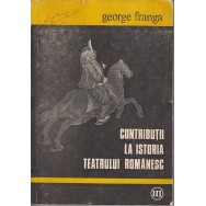 Contributii la istoria teatrului romanesc - George Franga