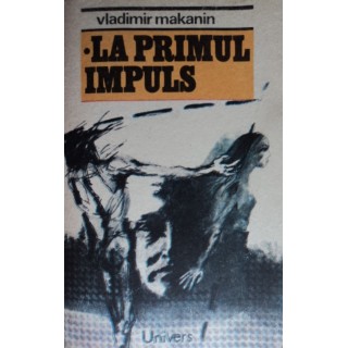 La primul impuls - Vladimir Makanin