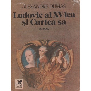 Ludovic as XV-lea si curtea sa - Alexandre Dumas