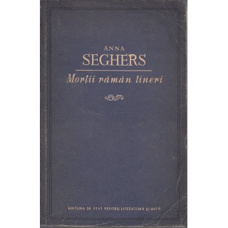 Mortii raman tineri - Anna Seghers