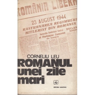 Romanul unei zile mari - Corneliu Leu