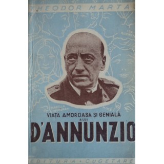 Viata geniala si amoroasa a luiD'Annunzio - Theodor Martas